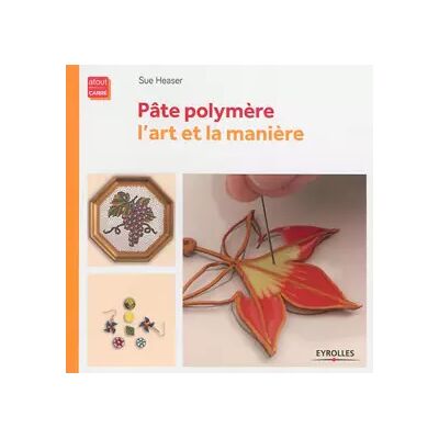 1 Pâte polymère: L'art et la manière. - Sue Heaser - Publicité 1 Pâte polymère: L'art et la manière. - Sue Heaser - Publicité