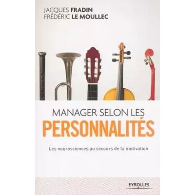 8 Manager selon les personnalités: Les neurosciences au secours de la motivation. - Frédéric Le Moullec, Jacques Fradin - Publicité 8 Manager selon les personnalités: Les neurosciences au secours de la motivation. - Frédéric Le Moullec, Jacques Fradin - Publicité