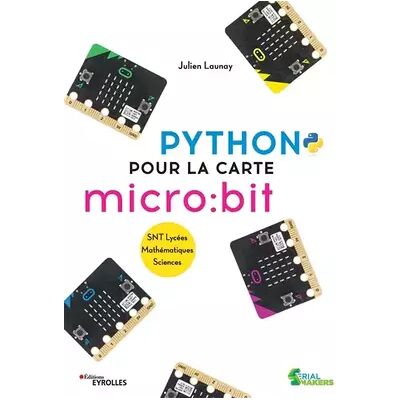 Illustrated Python pour la carte micro:bit: SNT Lycées. Mathématiques. Sciences - Julien Launay - Publicité Illustrated Python pour la carte micro:bit: SNT Lycées. Mathématiques. Sciences - Julien Launay - Publicité