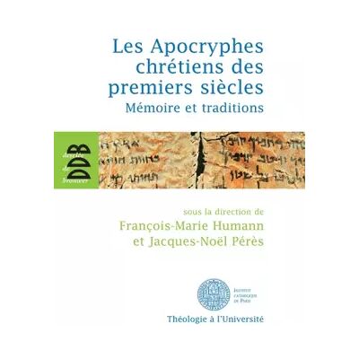 Les Apocryphes chrétiens des premiers siècles: Mémoire et traditions - Collectif, François-Marie Humann, Jacques-Noël Pérès - Publicité Les Apocryphes chrétiens des premiers siècles: Mémoire et traditions - Collectif, François-Marie Humann, Jacques-Noël Pérès - Publicité