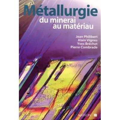 Métallurgie : Du minerai au matériau - Yves Bréchet, Jean Philibert, Alain Vignes, Pierre Combrade - Publicité Métallurgie : Du minerai au matériau - Yves Bréchet, Jean Philibert, Alain Vignes, Pierre Combrade - Publicité