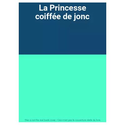 La Princesse coiffée de jonc - Publicité La Princesse coiffée de jonc - Publicité