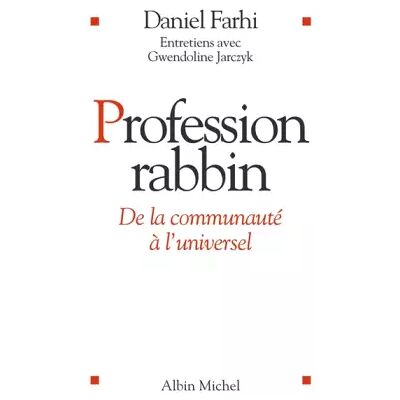 Profession rabbin : De la communauté à l'universel - Daniel Farhi, Gwendoline Jarczyk - Publicité Profession rabbin : De la communauté à l'universel - Daniel Farhi, Gwendoline Jarczyk - Publicité