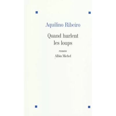 Quand hurlent les loups - Aquilino Ribeiro, Jacques Cendrier, Manuel Cardoso-Canelas - Publicité Quand hurlent les loups - Aquilino Ribeiro, Jacques Cendrier, Manuel Cardoso-Canelas - Publicité