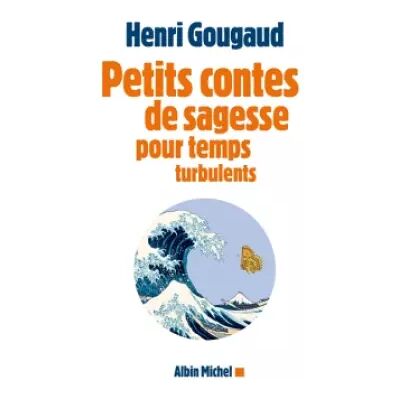 Petits contes de sagesse pour temps turbulents - Henri Gougaud - Publicité Petits contes de sagesse pour temps turbulents - Henri Gougaud - Publicité