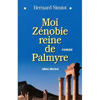 Moi Zénobie, reine de Palmyre - Bernard Simiot - Publicité Moi Zénobie, reine de Palmyre - Bernard Simiot - Publicité