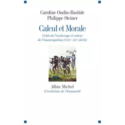 Calcul et morale: Coûts de l'esclavage et valeur de l'émancipation (XVIIIè-XIXè siècle) - Caroline Oudin-Bastide, Philippe Steiner - Publicité Calcul et morale: Coûts de l'esclavage et valeur de l'émancipation (XVIIIè-XIXè siècle) - Caroline Oudin-Bastide, Philippe Steiner - Publicité