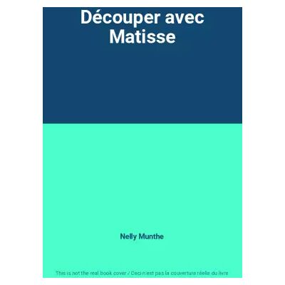 Découper avec Matisse - Nelly Munthe - Publicité Découper avec Matisse - Nelly Munthe - Publicité