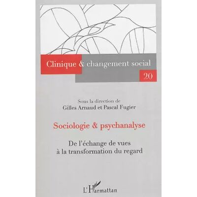 Sociologie et psychanalyse: De l'échange de vues à la transformation du regard N°20 - Sous la direction de Gilles Arnaud, Pascal Fugier - Publicité Sociologie et psychanalyse: De l'échange de vues à la transformation du regard N°20 - Sous la direction de Gilles Arnaud, Pascal Fugier - Publicité
