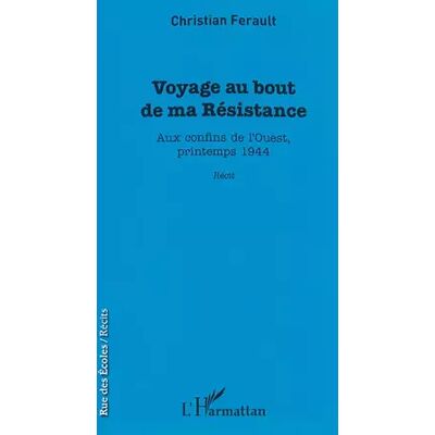 Voyage au bout de ma Résistance: Aux confins de l'Ouest, printemps 1944 Récit - Christian Ferault - Publicité Voyage au bout de ma Résistance: Aux confins de l'Ouest, printemps 1944 Récit - Christian Ferault - Publicité