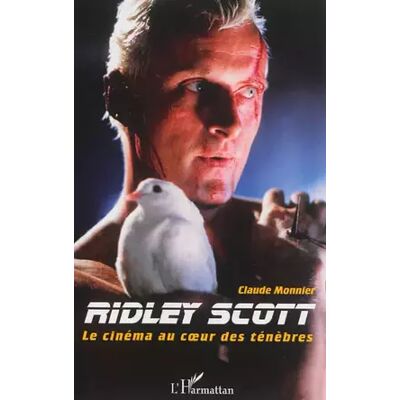 Ridley Scott: Le cinéma au coeur des ténèbres - Claude Monnier. Publicité Ridley Scott: Le cinéma au coeur des ténèbres - Claude Monnier. Publicité