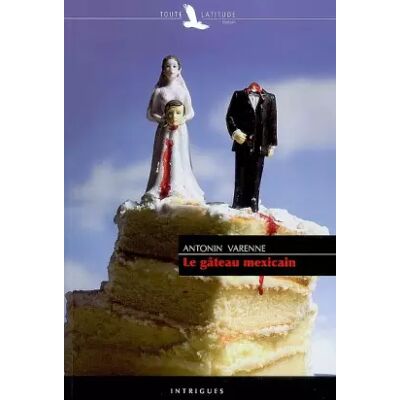 Le gâteau mexicain - Antonin Varenne - Publicité Le gâteau mexicain - Antonin Varenne - Publicité