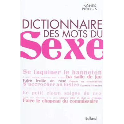 Dictionnaire des mots du sexe - Agnès Pierron - Publicité Dictionnaire des mots du sexe - Agnès Pierron - Publicité