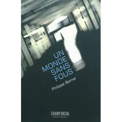 1 Un Monde sans fous - Philippe Borrel - Publicité 1 Un Monde sans fous - Philippe Borrel - Publicité