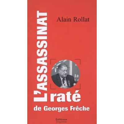 L'assassinat raté de Georges Frêche - Alain Rollat - Publicité L'assassinat raté de Georges Frêche - Alain Rollat - Publicité