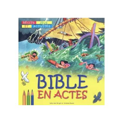 Bible en actes - Sally Ann Wright, Collectif, Graham Round, Marie-Pierre Tonnon, Bettina Beer-Aebi - Publicité Bible en actes - Sally Ann Wright, Collectif, Graham Round, Marie-Pierre Tonnon, Bettina Beer-Aebi - Publicité