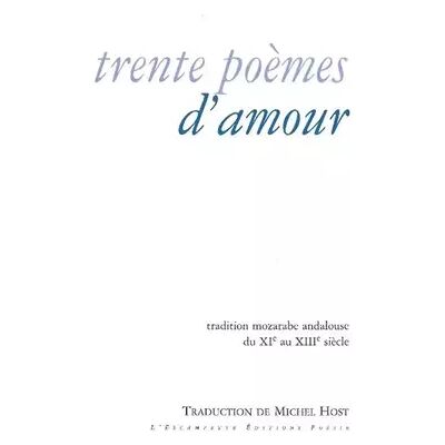 1 Trente poèmes d'amour: Tradition mozarabe andalouse du XIe au XIIIe siècle - Michel Host - Publicité 1 Trente poèmes d'amour: Tradition mozarabe andalouse du XIe au XIIIe siècle - Michel Host - Publicité