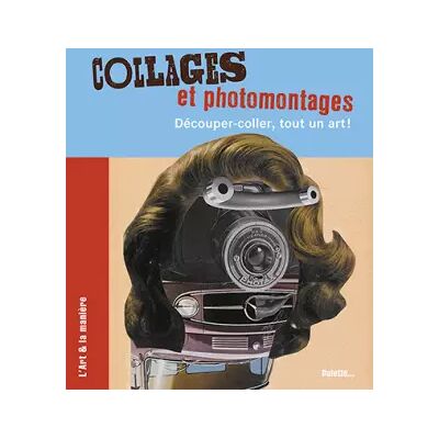 Collages et photomontages : Découper-coller, tout un art ! - Caroline Larroche - Publicité Collages et photomontages : Découper-coller, tout un art ! - Caroline Larroche - Publicité