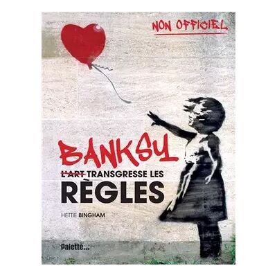 Illustrated Banksy: L'art transgresse les règles - Hettie Bingham - Publicité Illustrated Banksy: L'art transgresse les règles - Hettie Bingham - Publicité