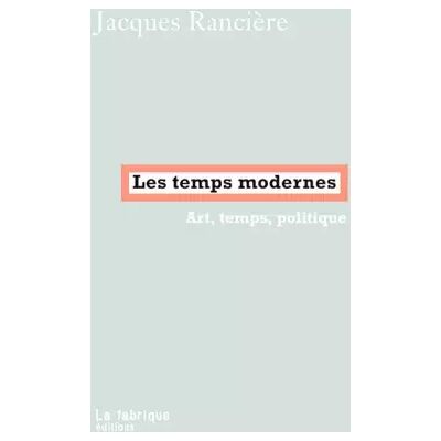 1 Les Temps modernes: Art, temps, politique - Jacques Rancière - Publicité 1 Les Temps modernes: Art, temps, politique - Jacques Rancière - Publicité