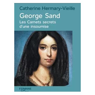 Large type / Large print George Sand: Les carnets secrets d'une insoumise - Catherine Hermary-Vieille - Publicité Large type / Large print George Sand: Les carnets secrets d'une insoumise - Catherine Hermary-Vieille - Publicité