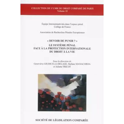 DEVOIR DE PUNIR ?: LE SYSTÈME PÉNAL FACE À LA PROTECTION INTERNATIONALE DU DROIT À LA VIE - MANACORDA S. GIUDICELLI-DELAGE G., Geneviève Giudicelli-Delage, Juliette Tricot, Stefano Manacorda, Association de recherches pénales européennes - Publicité DEVOIR DE PUNIR ?: LE SYSTÈME PÉNAL FACE À LA PROTECTION INTERNATIONALE DU DROIT À LA VIE - MANACORDA S. GIUDICELLI-DELAGE G., Geneviève Giudicelli-Delage, Juliette Tricot, Stefano Manacorda, Association de recherches pénales européennes - Publicité