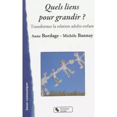 Chronique Sociale Quels liens pour grandir ?: Transformer la relation adulte-enfant - Anne Bordage, Michèle Bannay - Publicité Chronique Sociale Quels liens pour grandir ?: Transformer la relation adulte-enfant - Anne Bordage, Michèle Bannay - Publicité