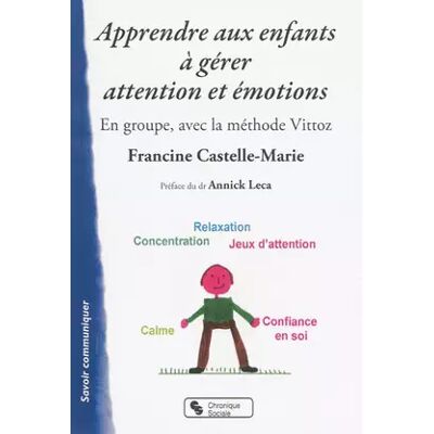 Apprendre aux enfants à gérer attention et émotions en groupe, avec la méthode Vittoz - Francine Castelle-Marie - Publicité Apprendre aux enfants à gérer attention et émotions en groupe, avec la méthode Vittoz - Francine Castelle-Marie - Publicité