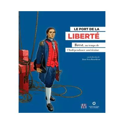 LE PORT DE LA LIBERTE, Brest au temps de l'indépendance américaine - Jean-Yves Besselièvre, Alain Boulaire, Olivier Corre, Marjolaine Mourot - Publicité LE PORT DE LA LIBERTE, Brest au temps de l'indépendance américaine - Jean-Yves Besselièvre, Alain Boulaire, Olivier Corre, Marjolaine Mourot - Publicité