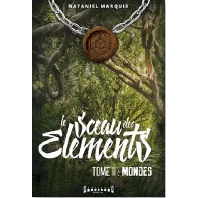 Le sceau des éléments, Tome 2 : Mondes - Nataniel Marquis - Publicité Le sceau des éléments, Tome 2 : Mondes - Nataniel Marquis - Publicité