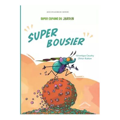 Illustrated Super Copains du jardin : Super Bousier - Véronique Cauchy - Publicité Illustrated Super Copains du jardin : Super Bousier - Véronique Cauchy - Publicité