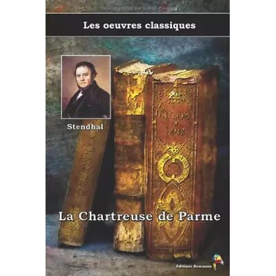 La Chartreuse de Parme - Stendhal, Les oeuvres classiques: (15) - Stendhal - Publicité La Chartreuse de Parme - Stendhal, Les oeuvres classiques: (15) - Stendhal - Publicité