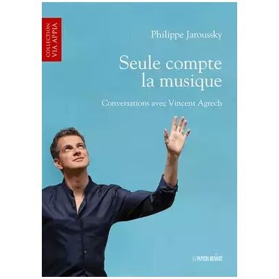 Seule compte la musique: Conversations avec Vincent Agrech - Philippe Jaroussky, Vincent Agrech - Publicité Seule compte la musique: Conversations avec Vincent Agrech - Philippe Jaroussky, Vincent Agrech - Publicité