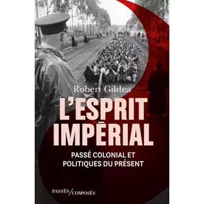 1 L'Esprit impérial: Passé colonial et politiques du présent - Robert Gildea - Publicité 1 L'Esprit impérial: Passé colonial et politiques du présent - Robert Gildea - Publicité
