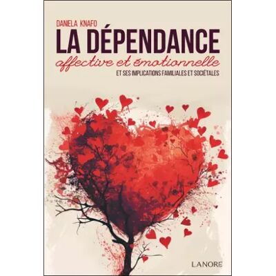 La dépendance affective et émotionnelle et ses implications familiales et sociétales - Daniela Knafo - Publicité La dépendance affective et émotionnelle et ses implications familiales et sociétales - Daniela Knafo - Publicité