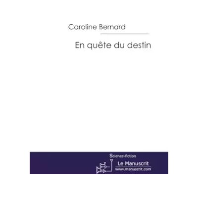EN QUETE DU DESTIN - Caroline Bernard - Publicité EN QUETE DU DESTIN - Caroline Bernard - Publicité