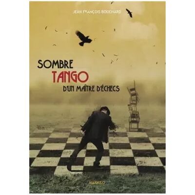 Sombre tango d'un maître d'échecs - Jean-francois. Bouchard - Publicité Sombre tango d'un maître d'échecs - Jean-francois. Bouchard - Publicité