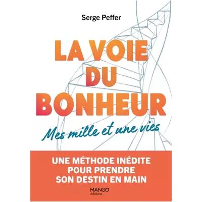 La voie du bonheur - Mes mille et une vies. Une méthode inédite pour prendre son destin en main: Une méthode inédite pour prendre son destin - Serge Peffer - Publicité La voie du bonheur - Mes mille et une vies. Une méthode inédite pour prendre son destin en main: Une méthode inédite pour prendre son destin - Serge Peffer - Publicité