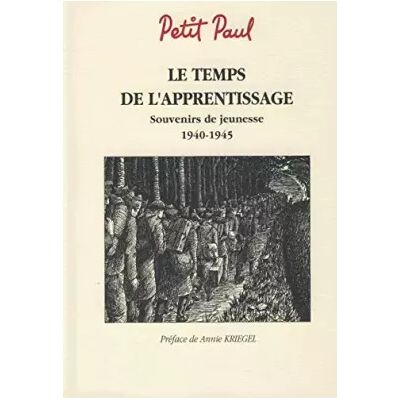 Le temps de l'apprentissage: Souvenirs de jeunesse 1940 - 1945 - Paul Petit - Publicité Le temps de l'apprentissage: Souvenirs de jeunesse 1940 - 1945 - Paul Petit - Publicité