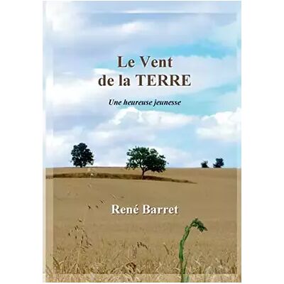 Le Vent de la Terre: Une heureuse jeunesse - René Barret - Publicité Le Vent de la Terre: Une heureuse jeunesse - René Barret - Publicité
