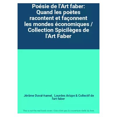 Poésie de l'Art faber: Quand les poètes racontent et façonnent les mondes économiques / Collection Spicilèges de l'Art Faber - Jérôme Duval-hamel, Lourdes Arizpe, Collectif de l'art faber - Publicité Poésie de l'Art faber: Quand les poètes racontent et façonnent les mondes économiques / Collection Spicilèges de l'Art Faber - Jérôme Duval-hamel, Lourdes Arizpe, Collectif de l'art faber - Publicité