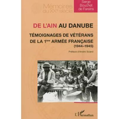 De l'Ain au Danube. Témoignages de vétérans de la 1ère armée française (1944-1945) - Serge Bouchet de Fareins - Publicité De l'Ain au Danube. Témoignages de vétérans de la 1ère armée française (1944-1945) - Serge Bouchet de Fareins - Publicité