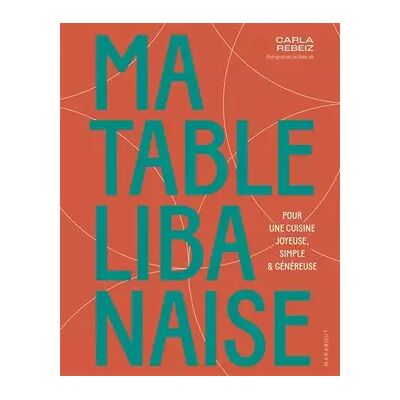 Illustrated Ma table libanaise: Pour une cuisine joyeuse, simple & généreuse - Carla Rebeiz - Publicité Illustrated Ma table libanaise: Pour une cuisine joyeuse, simple & généreuse - Carla Rebeiz - Publicité