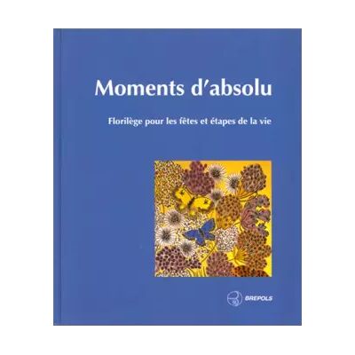 01 Moment d'absolu - Florilège pour les fêtes - Frère Philippe - Publicité 01 Moment d'absolu - Florilège pour les fêtes - Frère Philippe - Publicité