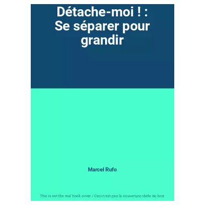 Détache-moi ! : Se séparer pour grandir - Marcel Rufo - Publicité Détache-moi ! : Se séparer pour grandir - Marcel Rufo - Publicité