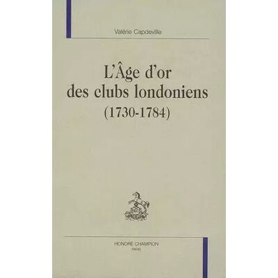 Age d'Or des Clubs Londoniens (1730-1784) - Capdeville Valérie - Publicité Age d'Or des Clubs Londoniens (1730-1784) - Capdeville Valérie - Publicité