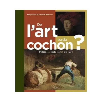 De l'art ou du cochon ? Petite(s) histoire(s) de l'art - Andy Guerif, Édouard Manceau - Publicité De l'art ou du cochon ? Petite(s) histoire(s) de l'art - Andy Guerif, Édouard Manceau - Publicité