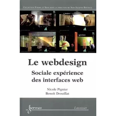 Le webdesign: Sociale expérience des interfaces web - Nicole Pignier, Benoît Drouillat - Publicité Le webdesign: Sociale expérience des interfaces web - Nicole Pignier, Benoît Drouillat - Publicité