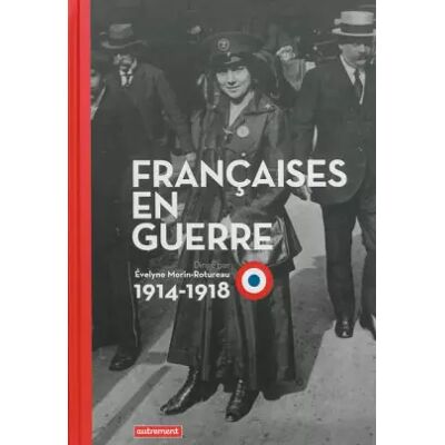 Françaises en guerre: 1914-1918 - Collectif, Evelyne Morin-Rotureau - Publicité Françaises en guerre: 1914-1918 - Collectif, Evelyne Morin-Rotureau - Publicité