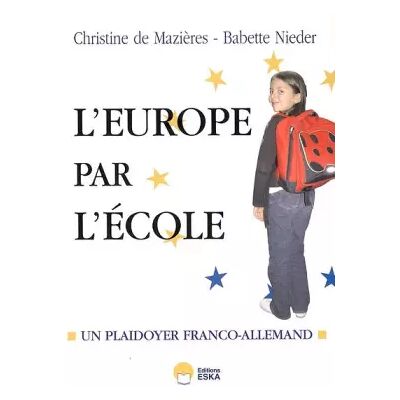 Et si on recommençait l'Europe par l'école ? : Plaidoyer franco-allemand - Christine de Mazières, Babette Nieder - Publicité Et si on recommençait l'Europe par l'école ? : Plaidoyer franco-allemand - Christine de Mazières, Babette Nieder - Publicité